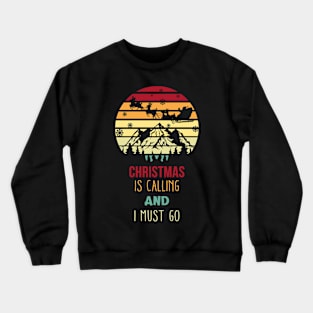 Christmas Is Calling I Must Go Crewneck Sweatshirt